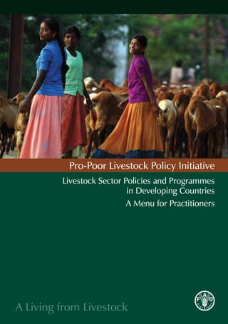 Pro-Poor Livestock Policy Initiative
         Livestock Sector Policies and Programmes
                           in Developing Countries
                           A Menu for Practitioners




A Living from Livestock
 
