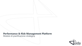 Modulo di pianificazione strategica
Performance & Risk Management Platform
 