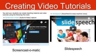 Creating Video Tutorials
SlidespeechScreencast-o-matic
 