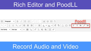 Rich Editor and PoodLL
Record Audio and Video
 