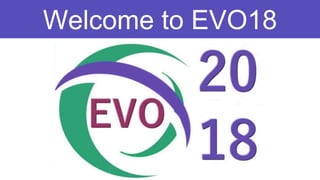 Kickoff Webcast
January 14, 2018
Welcome to EVO18
 