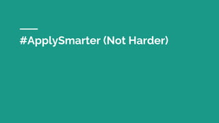 #ApplySmarter (Not Harder)
 