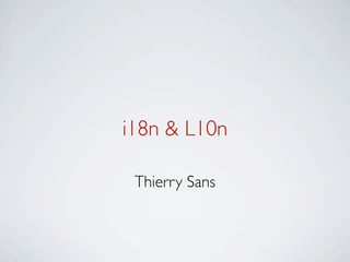 i18n & L10n

 Thierry Sans
 