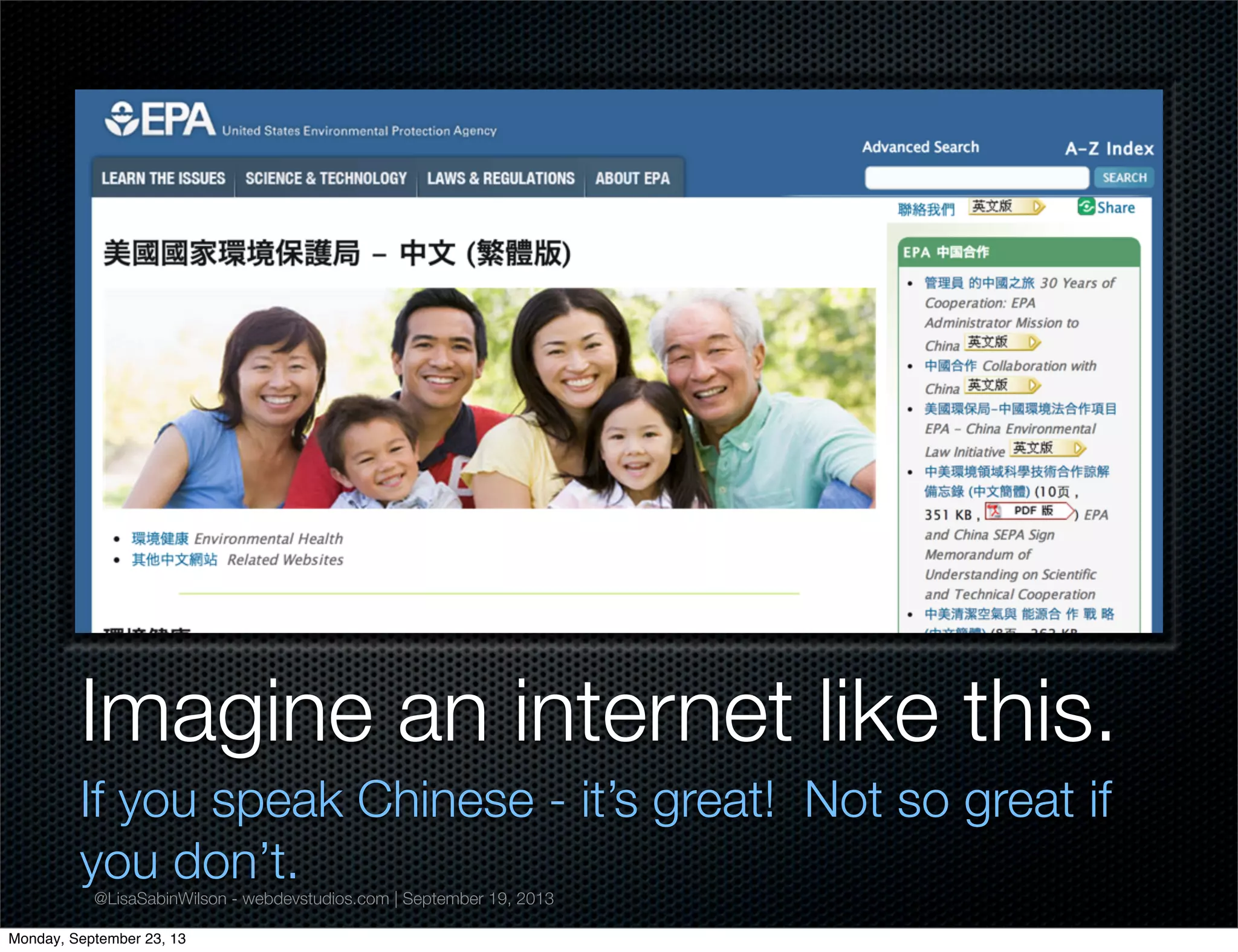 @LisaSabinWilson - webdevstudios.com | September 19, 2013
Imagine an internet like this.
If you speak Chinese - it’s great! Not so great if
you don’t.
Monday, September 23, 13
 