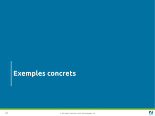 Exemples concrets




20               © All rights reserved. Zend Technologies, Inc.
 
