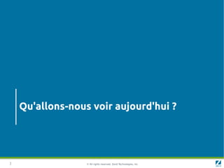 Qu'allons-nous voir aujourd'hui ?




3                 © All rights reserved. Zend Technologies, Inc.
 