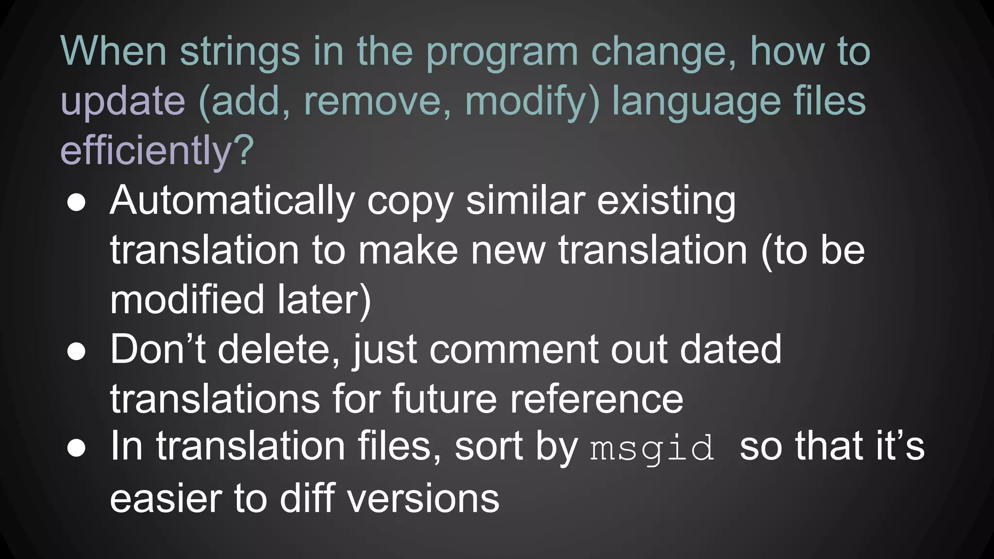 i18n.pot template file:
msgid "My name is %s."
msgstr ""
(2) Extract to a template file
(1) Mark the strings we want to translate
printf(t("My name is %s."), myName)
 