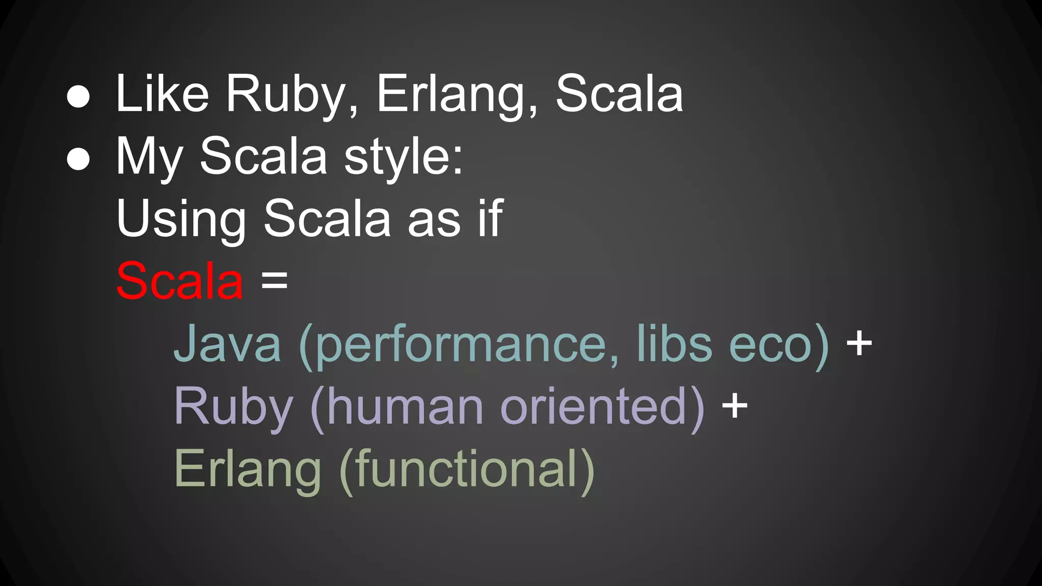 ● Favorite languages:
Ruby, Erlang, Scala
 