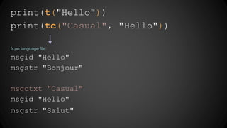 When strings in the program change, how to
update (add, remove, modify) language files
efficiently?
● Automatically copy similar existing
translation to make new translation (marked
as “fuzzy” to be modified by a human later)
● Don’t delete, just comment out dated
translations for future references
 