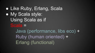 ● Favorite languages:
Ruby, Erlang, Scala
 