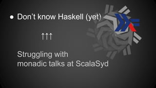 ● Favorite languages:
Ruby, Erlang, Scala
● My Scala style:
Using Scala as if
Scala =
Java (performance, libs eco) +
Ruby (human oriented) +
Erlang (functional)
 
