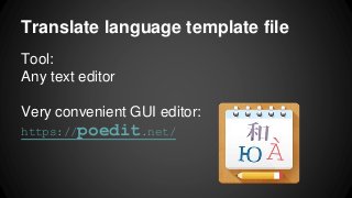 Translate language template file
Tool:
Any text editor
Very convenient GUI editor:
https://poedit.net/
 
