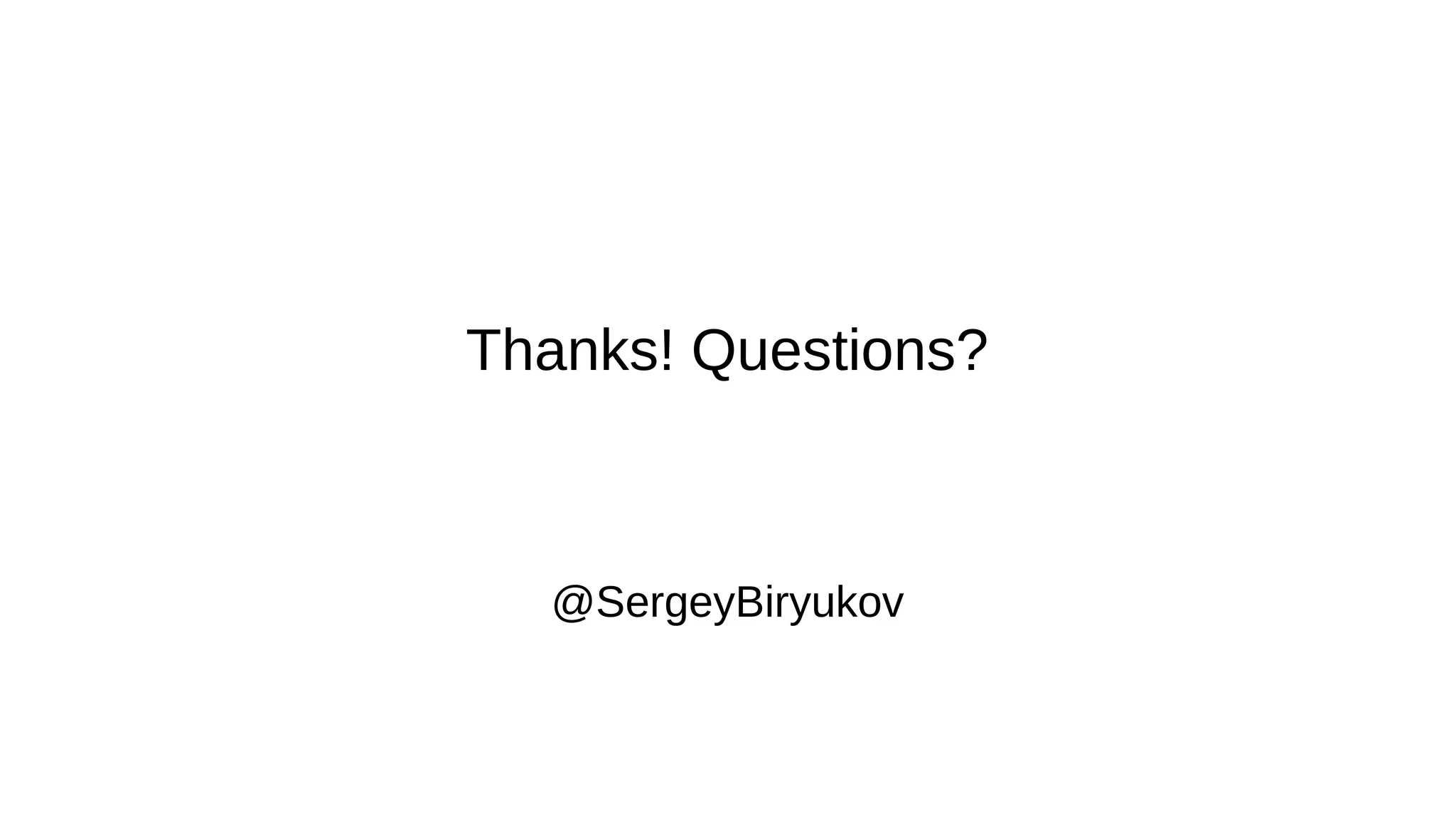 @SergeyBiryukov
Thanks! Questions?
 