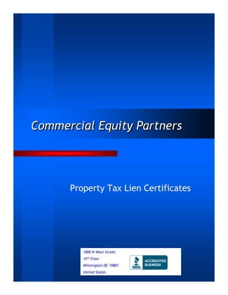 Commercial Equity Partners




      Property Tax Lien Certificates




         1000 N West Street
         12th Floor
         Wilmington DE 19801
         United States
 