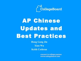 AP Chinese Updates and Best Practices Hong Gang Jin Xian Wu Keith Cothrun 