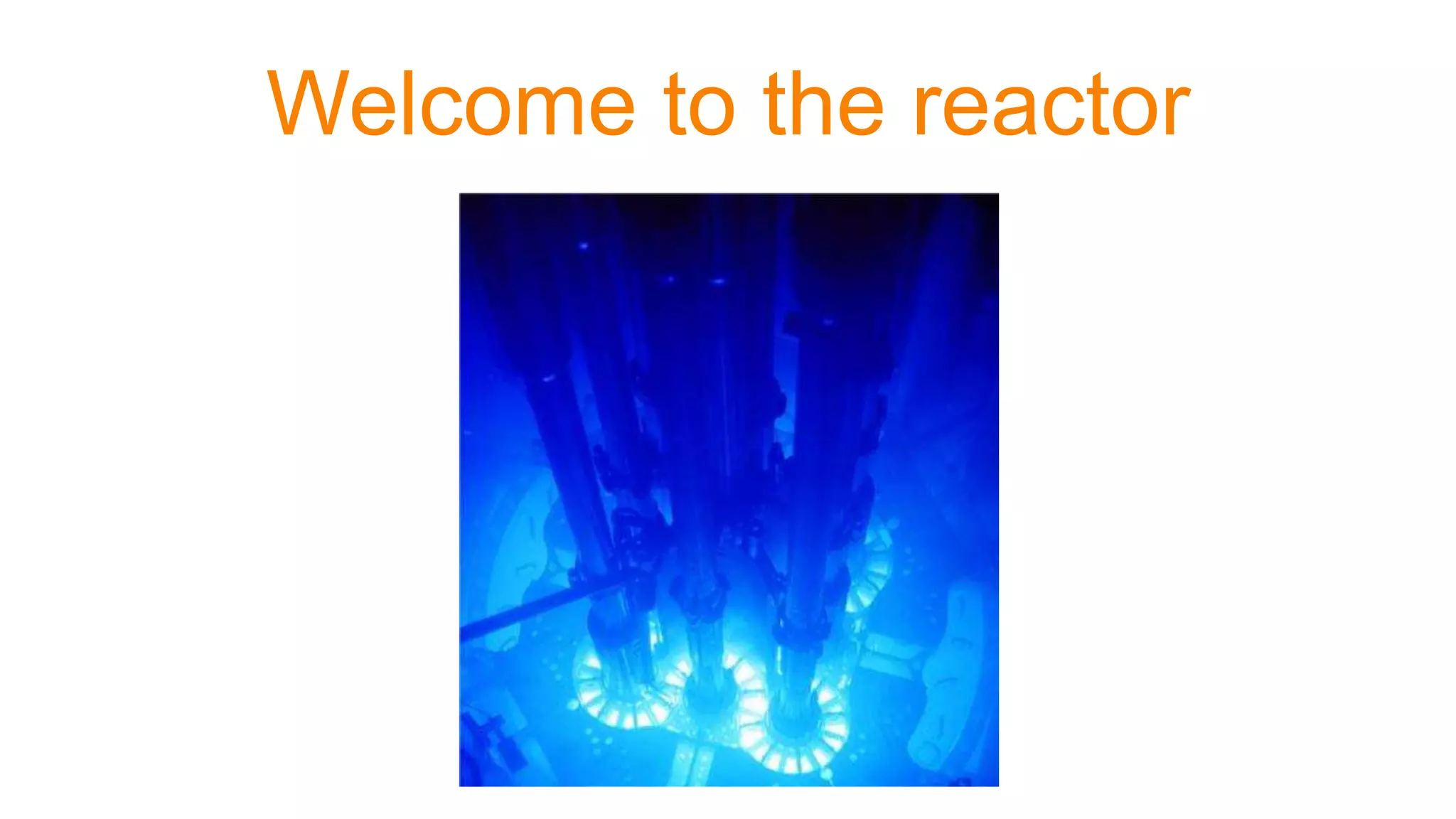 Welcome to the reactor
 
