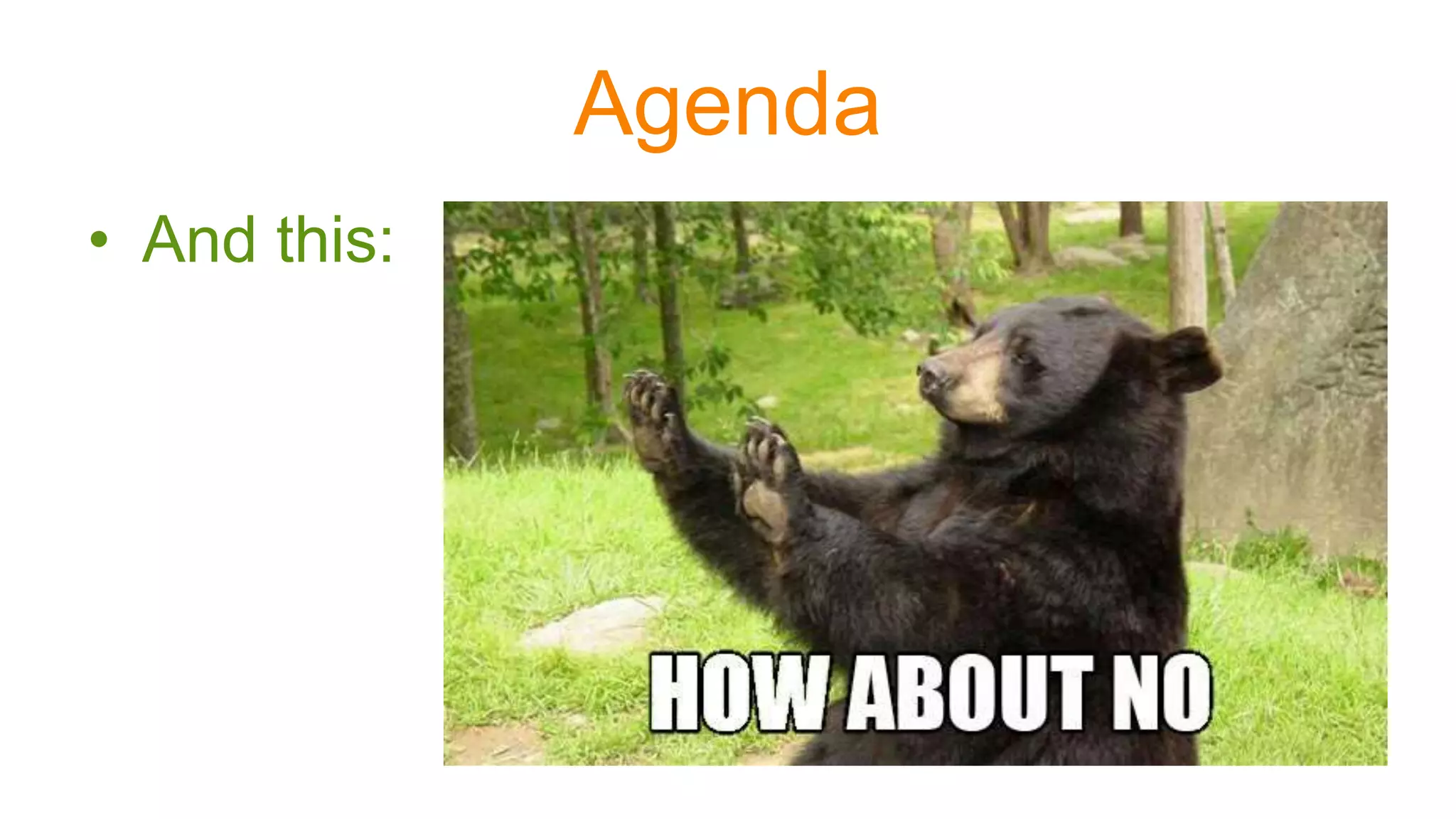 Agenda
• And this:
 