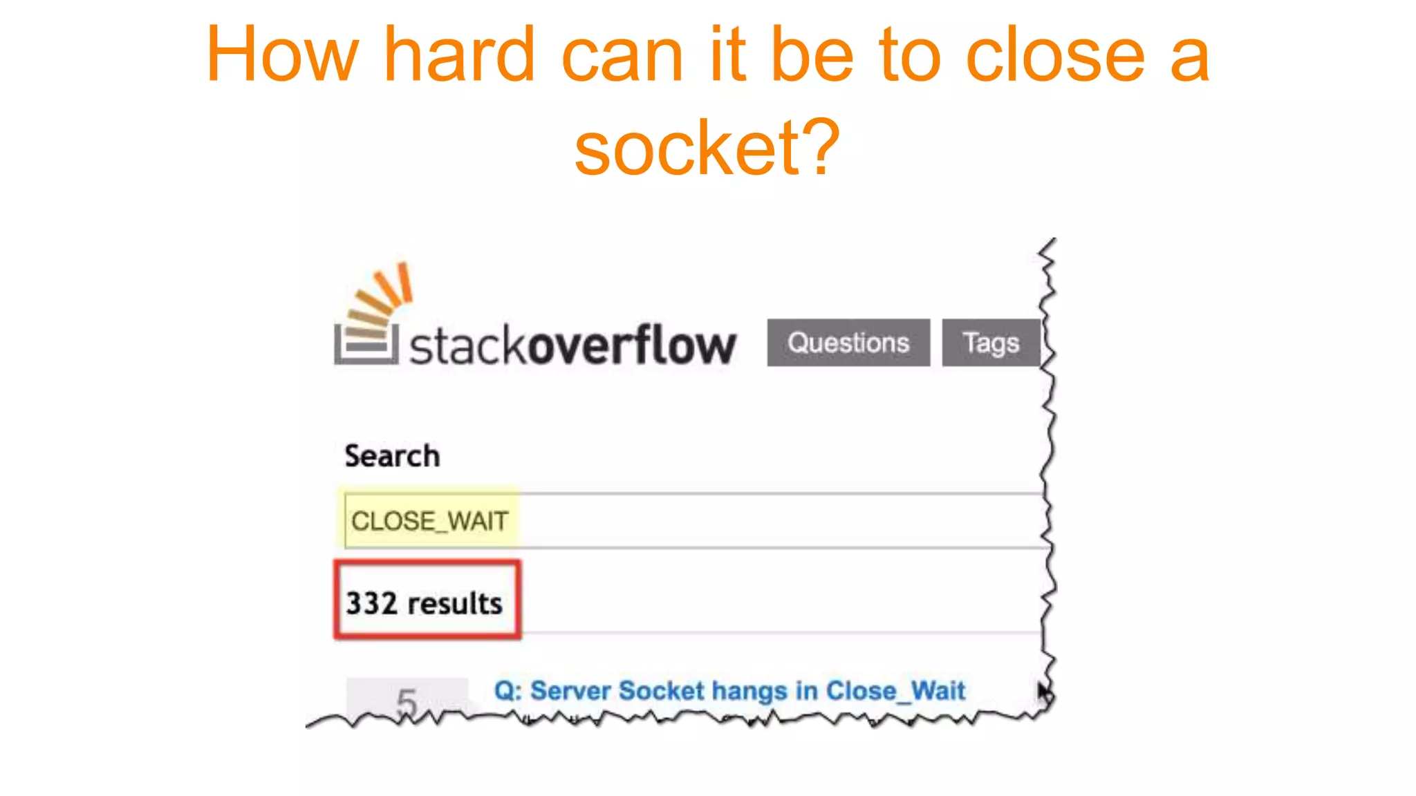 How hard can it be to close a
socket?
 
