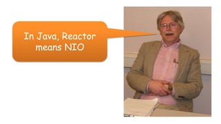 In Java, Reactor
means NIO
 