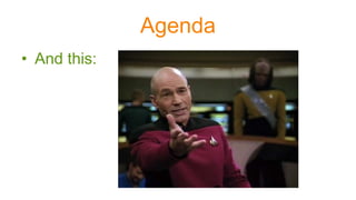 Agenda
• And this:
 