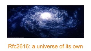 Rfc2616: a universe of its own
 