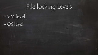 File locking Levels
– VM level
– OS level
 