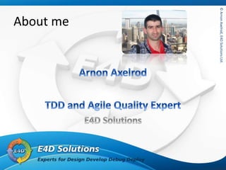 ©ArnonAxelrod,E4DSolutionsLtd.©ArnonAxelrod,E4DSolutionsLtd.
About me
 