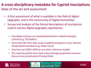 A cross-disciplinary metadata for Cypriot Inscriptions
State of the art and assessment
• A first assessment of what is ava...