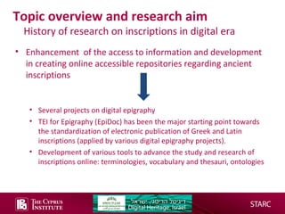 Topic overview and research aim

History of research on inscriptions in digital era

• Enhancement of the access to inform...