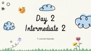 T. Liannet Salcedo
Day 2
Intermediate 2
 