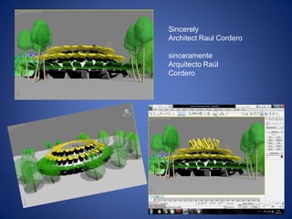 Sincerely
Architect Raul Cordero
sinceramente
Arquitecto Raúl
Cordero
 