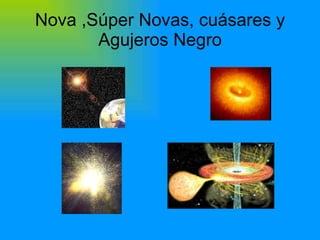 Nova ,Súper Novas, cuásares y Agujeros Negro 
