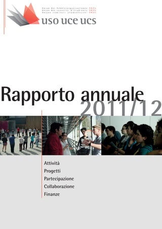 Rapporto annuale
                     2011/12

    Attività
    Progetti
    Partecipazione
    Collaborazione
    Finanze
 