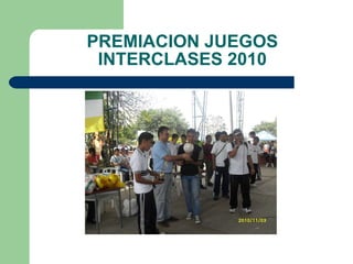 PREMIACION JUEGOS INTERCLASES 2010 