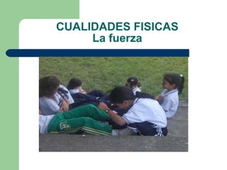 CUALIDADES FISICAS La fuerza 