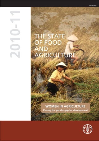 ISSN 0081-4539




2010-11
          THE STATE
          OF FOOD
          AND
          AGRICULTURE




             WOMEN IN AGRICULTURE
            Closing the gender gap for development
 