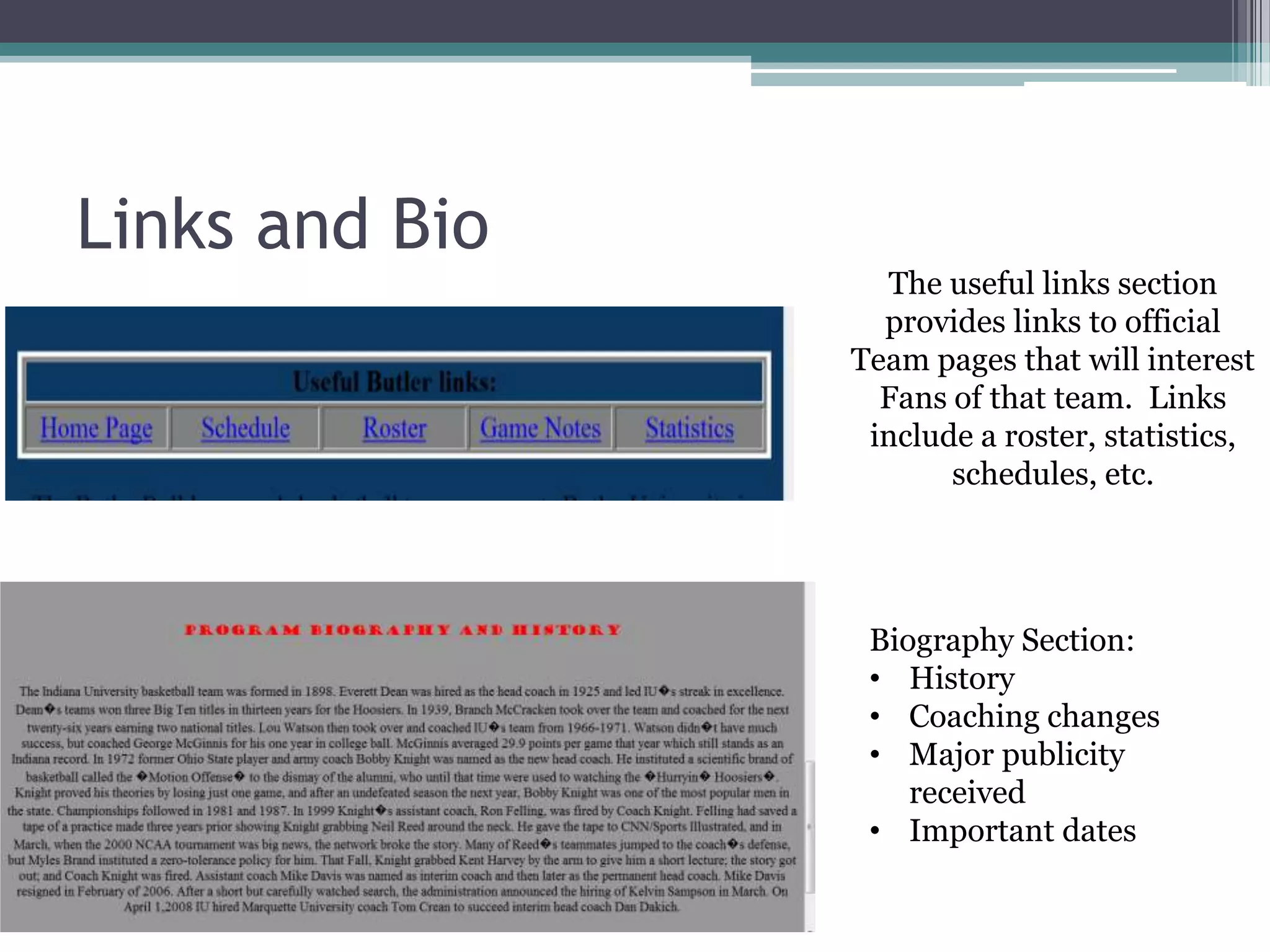 Links and BioThe useful links section provides links to officialTeam pages that will interestFans of that team.  Links include a roster, statistics, schedules, etc.Biography Section:History
