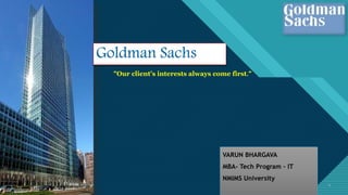 Click to edit Master title style
1 1
Goldman Sachs
"Our client's interests always come first."
VARUN BHARGAVA
MBA- Tech Program – IT
NMIMS University
 