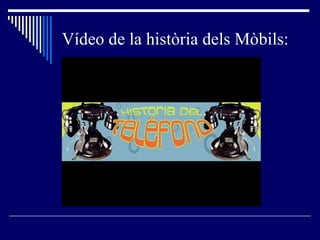 Vídeo de la història dels Mòbils: 