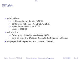 Bilan 
Diffusion 
◮ publications 
◮ conf´erence internationale : VEE’09 
◮ conf´erences nationale : CFSE’06, CFSE’07 
◮ at...