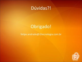 Dúvidas?! Obrigado! [email_address] 