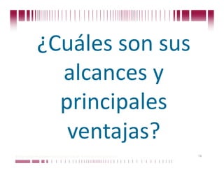 ¿Cuáles son sus 
                 alcances y 
                 principales 
                  ventajas? 
Puede confiar en Unitech. Nos respaldan más de 18 años de buenas prácticas   14
 