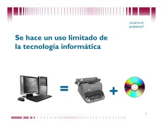 ¿Cuál es el 
                                                                                 problema? 


   Se hace un uso limitado de
   la tecnología informática




                                                 =                           +
Puede confiar en Unitech. Nos respaldan más de 18 años de buenas prácticas                      6
 