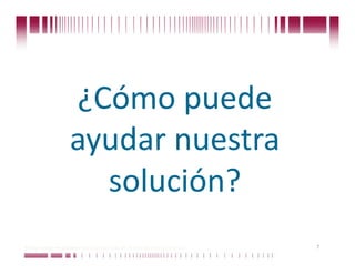 ¿Cómo puede 
                    ayudar nuestra 
                      solución? 
Puede confiar en Unitech. Nos respaldan más de 18 años de buenas prácticas   7
 