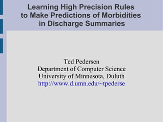 Learning High Precision Rules  to Make Predictions of Morbidities  in Discharge Summaries ,[object Object],[object Object],[object Object],[object Object]