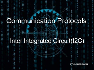 Communication Protocols
Inter Integrated Circuit(I2C)
 