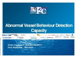 SIS 0400-F8version 1.0 (N° RDE-000120829) 
©DCNS 2007 - all rights reserved / tous droits réservés 
Abnormal Vessel Behaviour Detection 
Capacity 
Olivier Coussaert - CLEAR PRIORITY 
26 th September - Mourillon 
 
