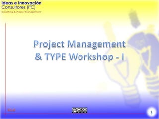 Project Management& TYPE Workshop - I V1.0 1 