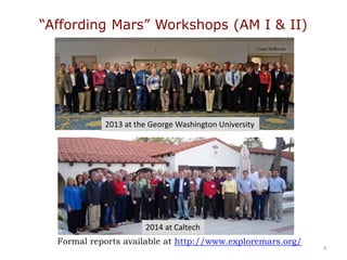 “Affording Mars” Workshops (AM I & II)
4
Formal reports available at http://www.exploremars.org/
2013 at the George Washington University
2014 at Caltech
 