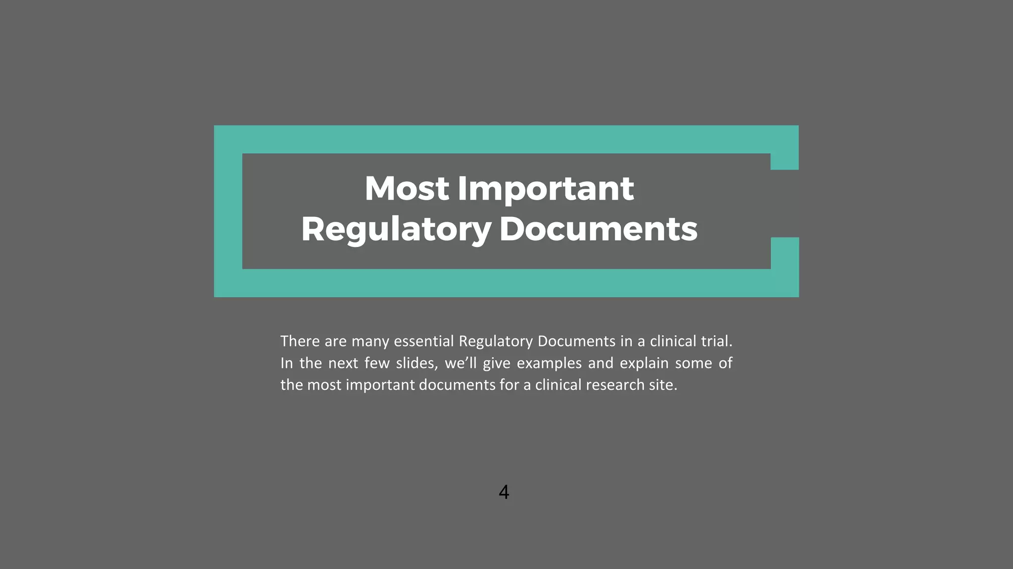 Most Important
Regulatory Documents
There are many essential Regulatory Documents in a clinical trial.
In the next few slides, we’ll give examples and explain some of
the most important documents for a clinical research site.
4
 